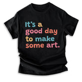 Sandjest Art T-Shirt It¡¯s a Good Day to Make Some Art Gift for Women Girl Friend